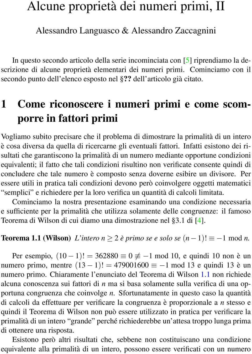 1 Come riconoscere i numeri primi e come scomporre in fattori primi Vogliamo subito precisare che il problema di dimostrare la primalità di un intero è cosa diversa da quella di ricercarne gli