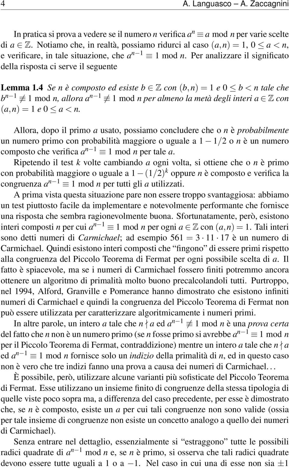 4 Se n è composto ed esiste b Z con (b,n) = 1 e 0 b < n tale che b n 1 1 mod n, allora a n 1 1 mod n per almeno la metà degli interi a Z con (a,n) = 1 e 0 a < n.