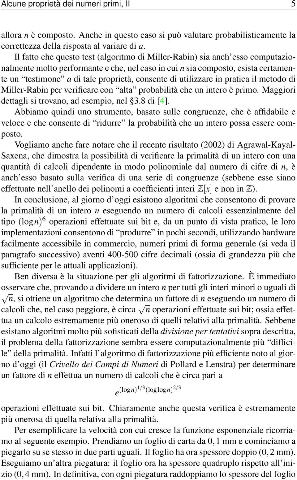 consente di utilizzare in pratica il metodo di Miller-Rabin per verificare con alta probabilità che un intero è primo. Maggiori dettagli si trovano, ad esempio, nel 3.8 di [4].