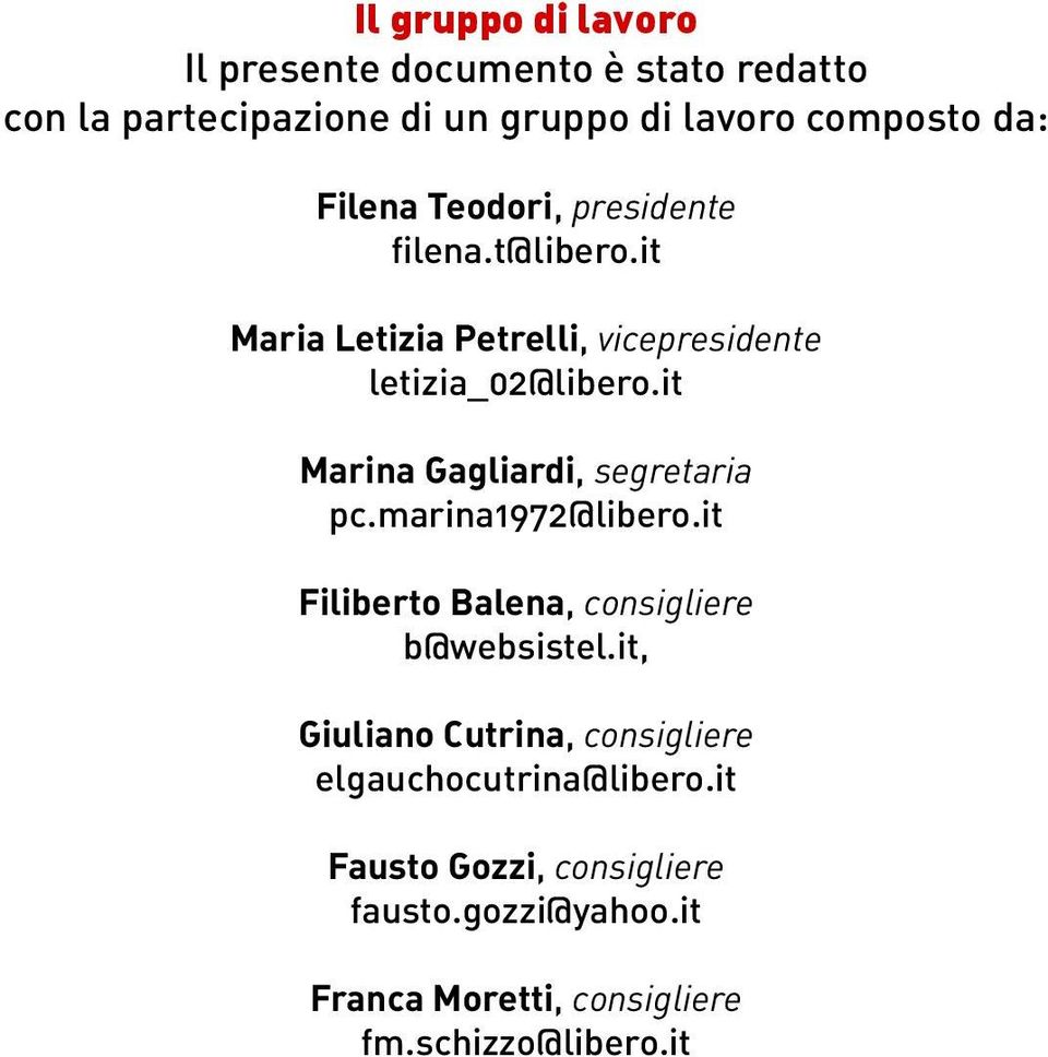 it Marina Gagliardi, segretaria pc.marina1972@libero.it Filiberto Balena, consigliere b@websistel.