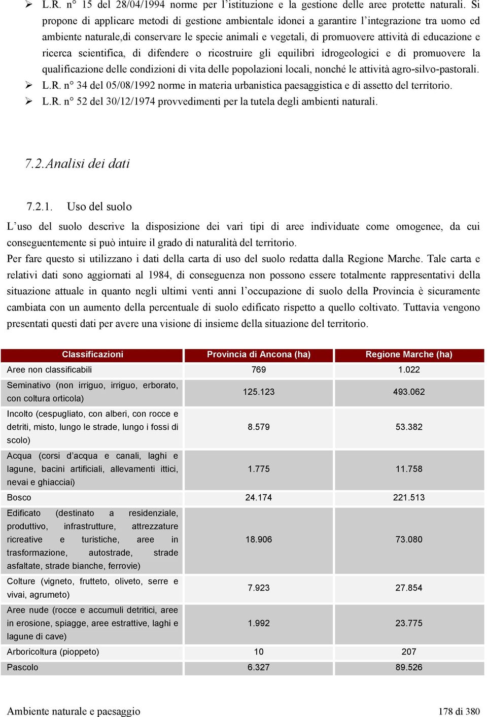 e ricerca scientifica, di difendere o ricostruire gli equilibri idrogeologici e di promuovere la qualificazione delle condizioni di vita delle popolazioni locali, nonché le attività