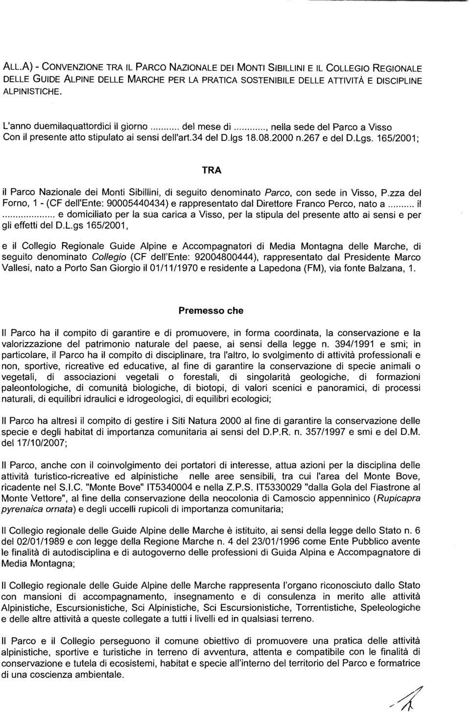 165/2001; TRA il Parco Nazionale dei Monti Sibillini, di seguito denominato Parco, con sede in Visso, P.