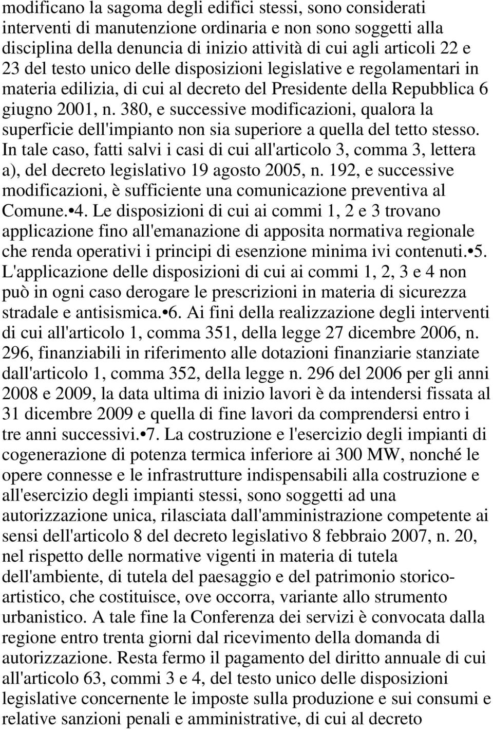 380, e successive modificazioni, qualora la superficie dell'impianto non sia superiore a quella del tetto stesso.