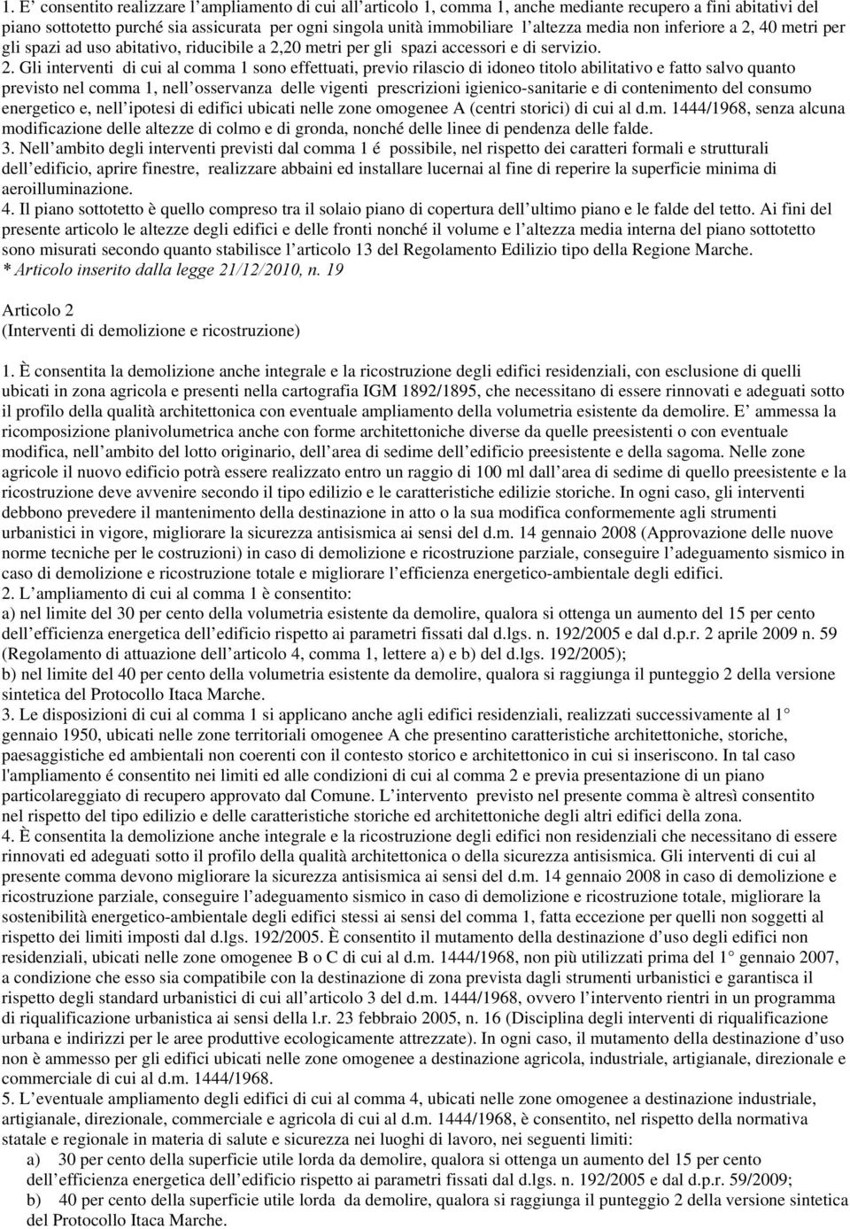 40 metri per gli spazi ad uso abitativo, riducibile a 2,