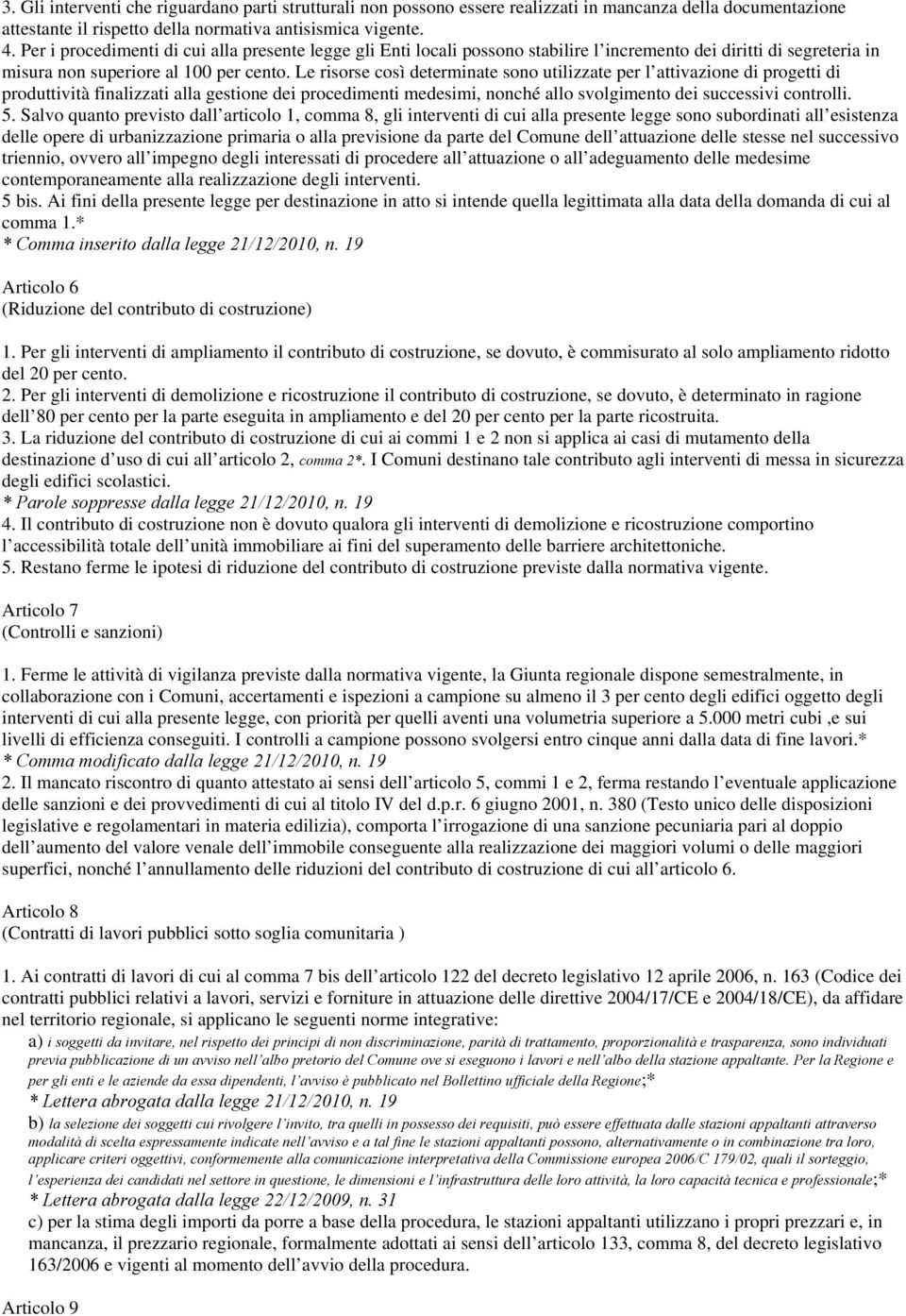 Le risorse così determinate sono utilizzate per l attivazione di progetti di produttività finalizzati alla gestione dei procedimenti medesimi, nonché allo svolgimento dei successivi controlli. 5.