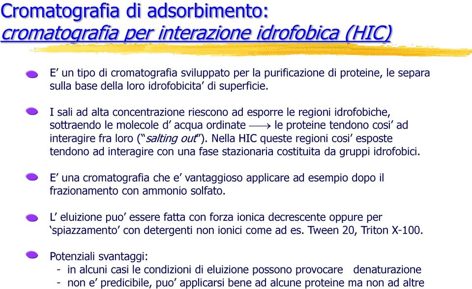 Nella HIC queste regioni cosi esposte tendono ad interagire con una fase stazionaria costituita da gruppi idrofobici.