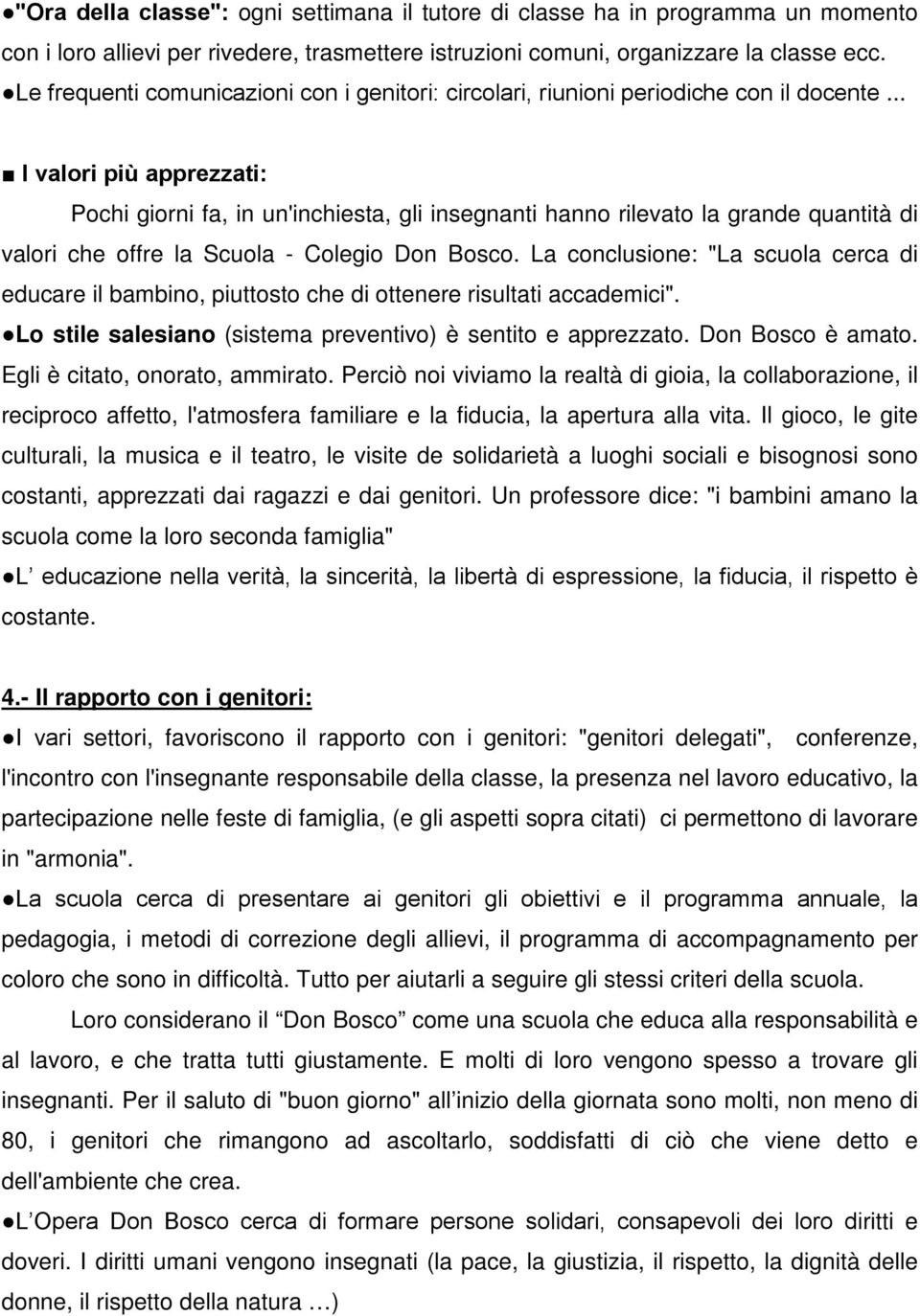 .. I valori più apprezzati: Pochi giorni fa, in un'inchiesta, gli insegnanti hanno rilevato la grande quantità di valori che offre la Scuola - Colegio Don Bosco.