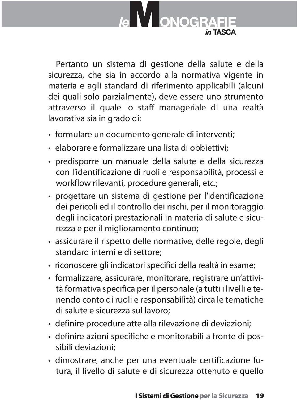 obbiettivi; predisporre un manuale della salute e della sicurezza con l identificazione di ruoli e responsabilità, processi e workflow rilevanti, procedure generali, etc.