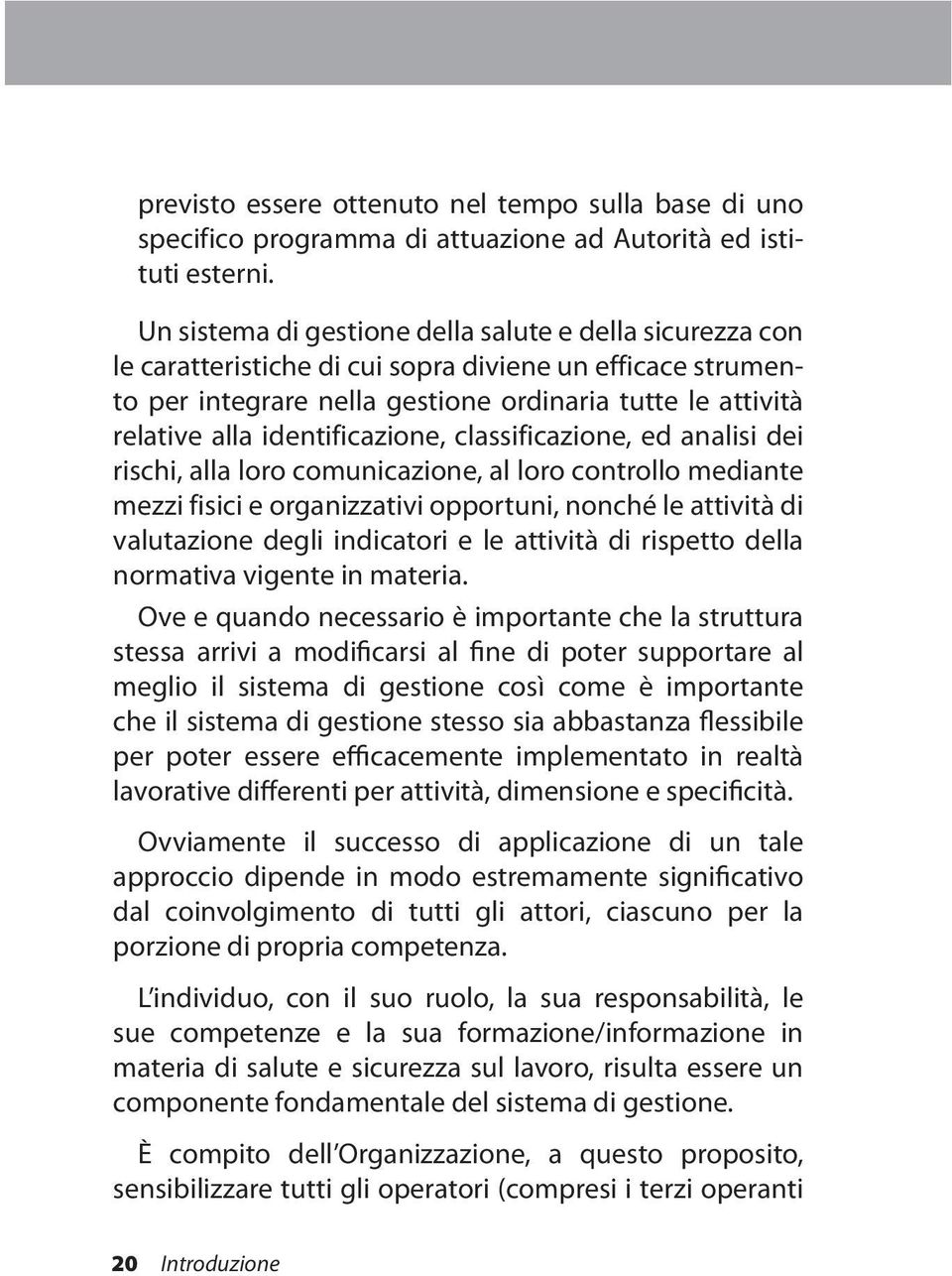 identificazione, classificazione, ed analisi dei rischi, alla loro comunicazione, al loro controllo mediante mezzi fisici e organizzativi opportuni, nonché le attività di valutazione degli indicatori