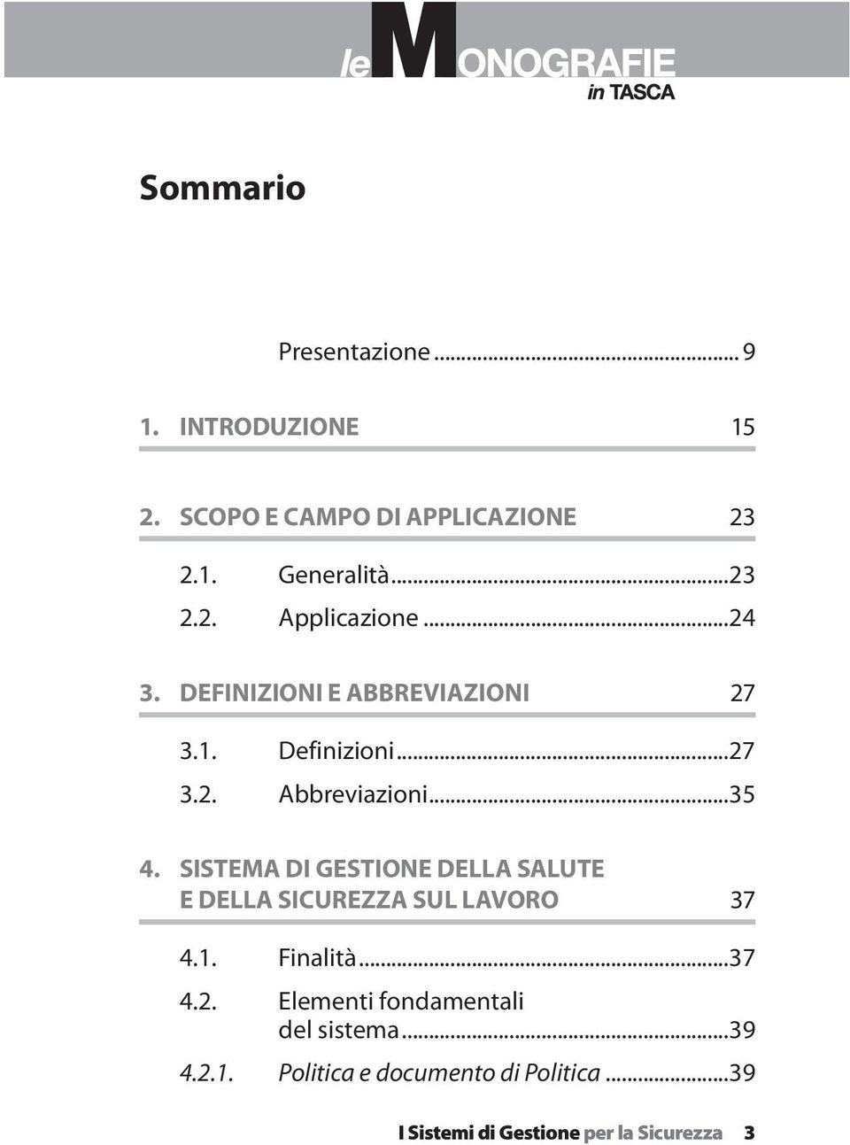 SISTEMA DI GESTIONE DELLA SALUTE E DELLA SICUREZZA SUL LAVORO 37 4.1. Finalità...37 4.2.