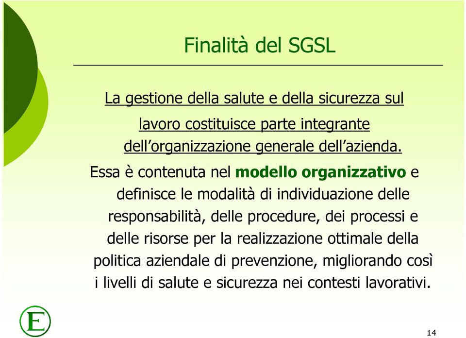 Essa è contenuta nel modello organizzativo e definisce le modalità di individuazione delle responsabilità,