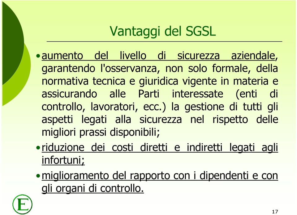 ecc.) la gestione di tutti gli aspetti legati alla sicurezza nel rispetto delle migliori prassi disponibili; riduzione