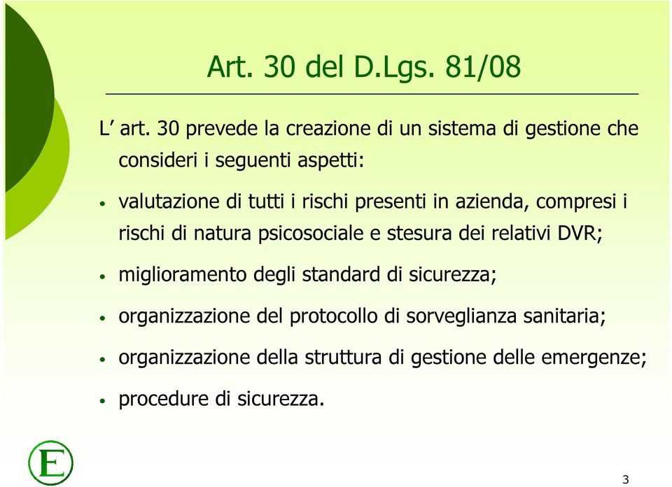 i rischi presenti in azienda, compresi i rischi di natura psicosociale e stesura dei relativi DVR;