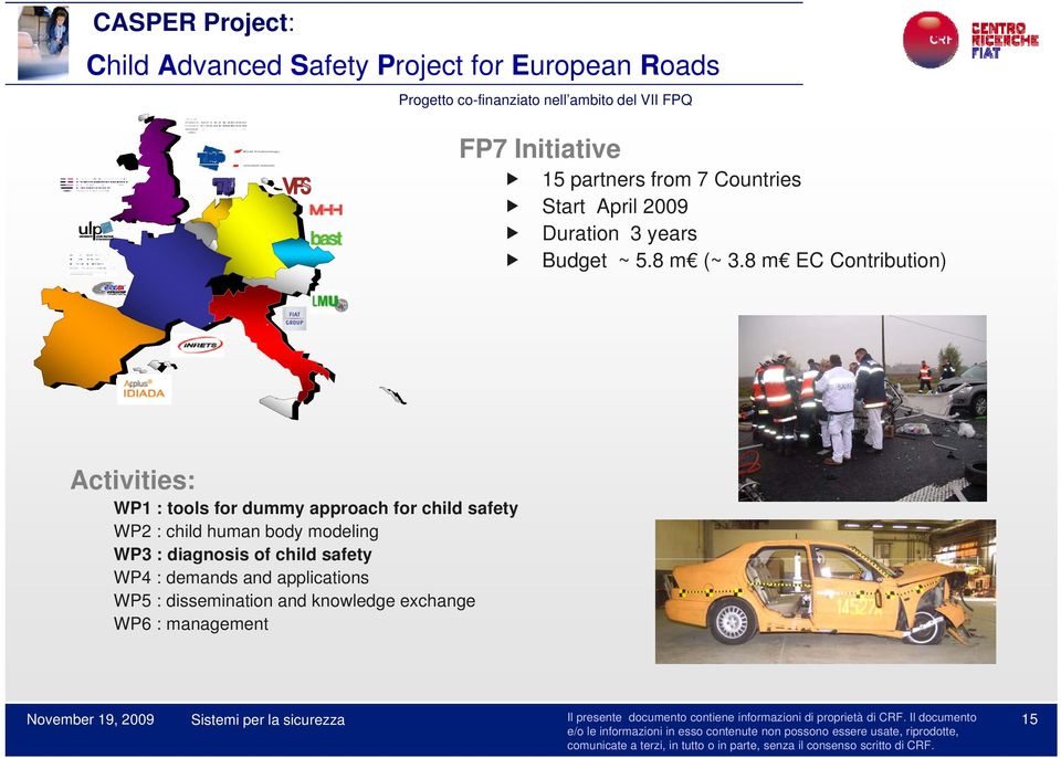 8 EC Contribution) Activities: WP1 : tools for dummy approach for child safety WP2 : child human body modeling WP3 :