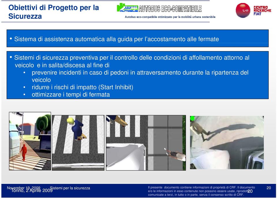 salita/discesa al fine di prevenire incidenti in caso di pedoni in attraversamento durante la ripartenza del veicolo