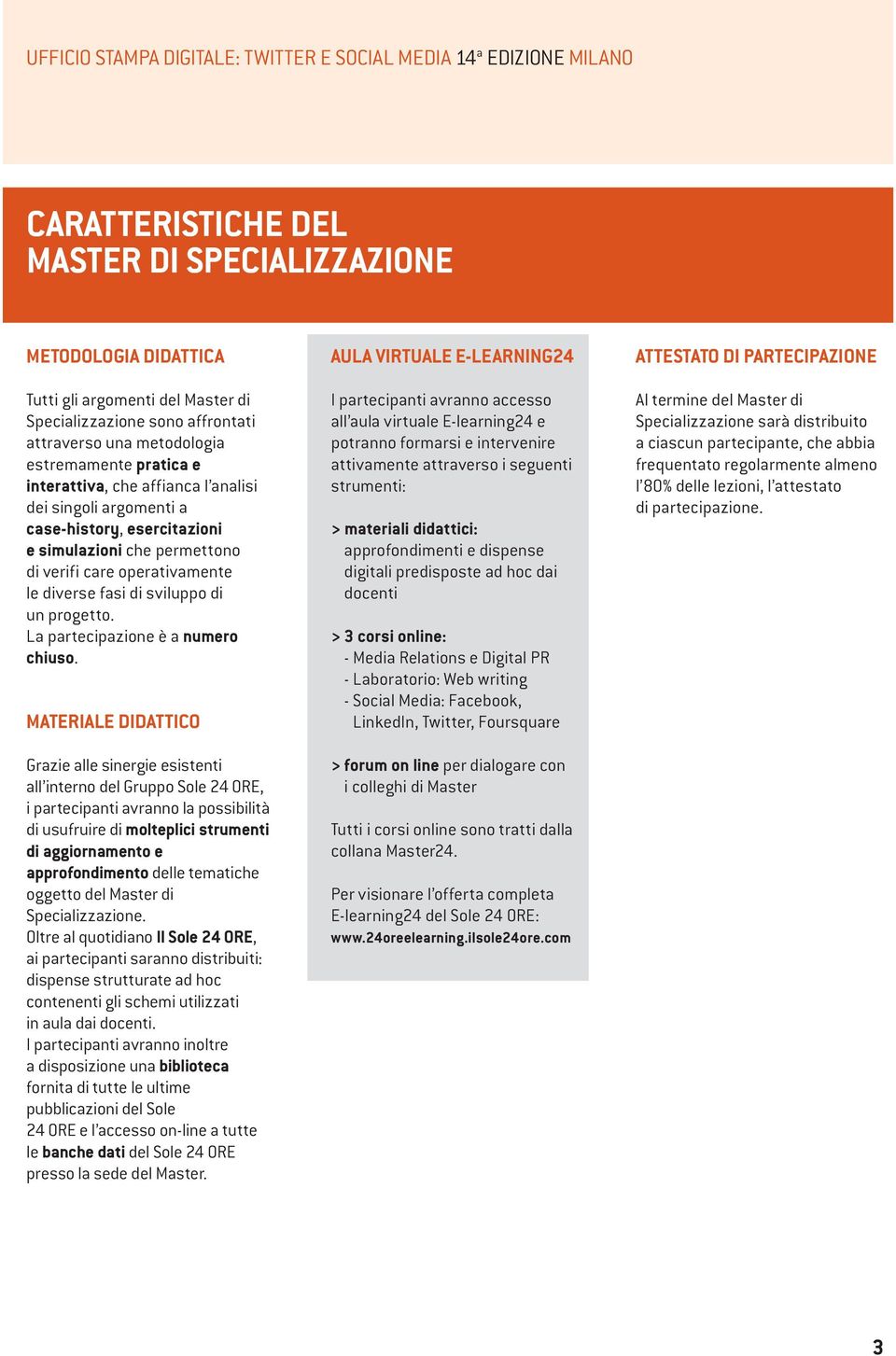 operativamente le diverse fasi di sviluppo di un progetto. La partecipazione è a numero chiuso.