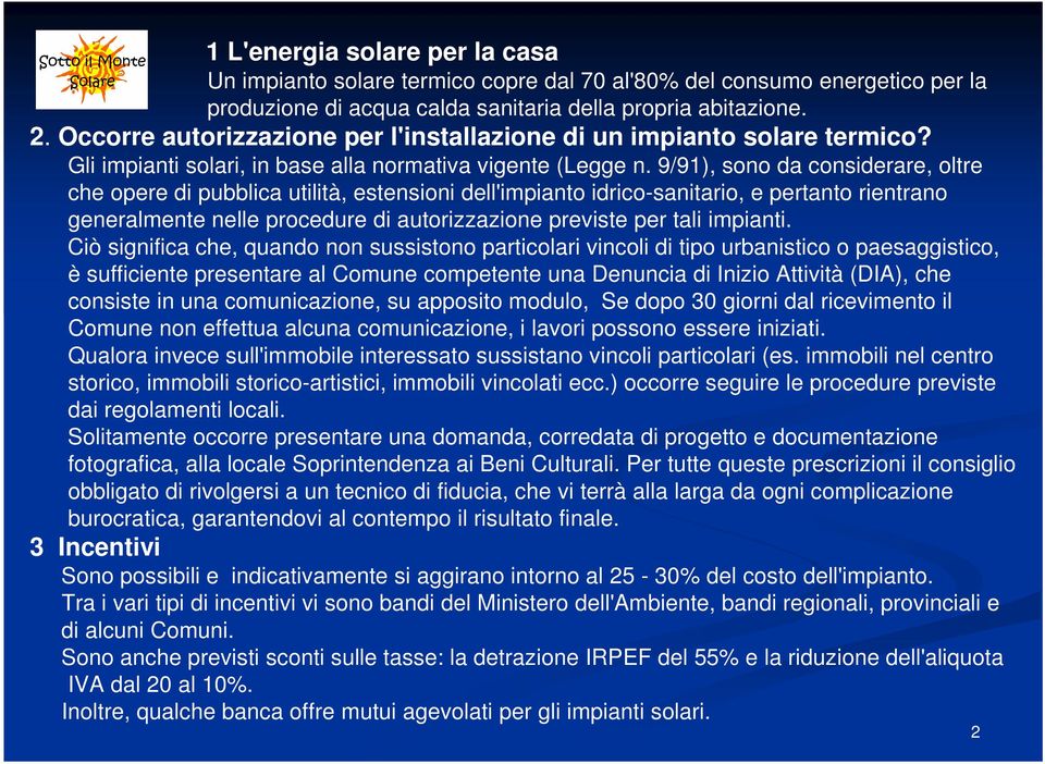 9/91), sono da considerare, oltre che opere di pubblica utilità, estensioni dell'impianto idrico-sanitario, e pertanto rientrano generalmente nelle procedure di autorizzazione previste per tali