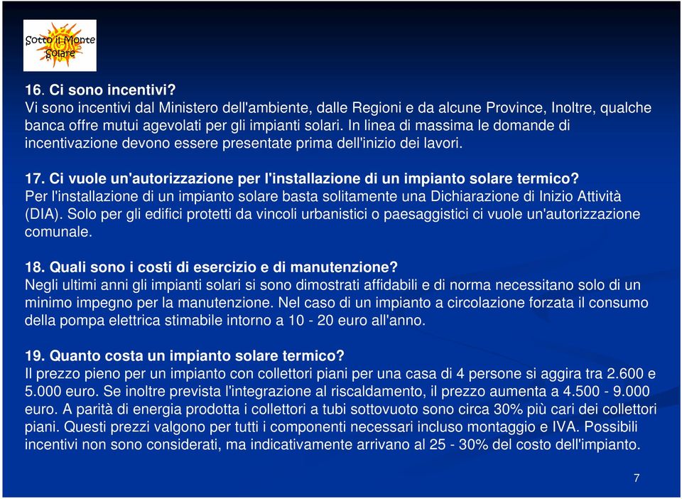 Per l'installazione di un impianto solare basta solitamente una Dichiarazione di Inizio Attività (DIA).