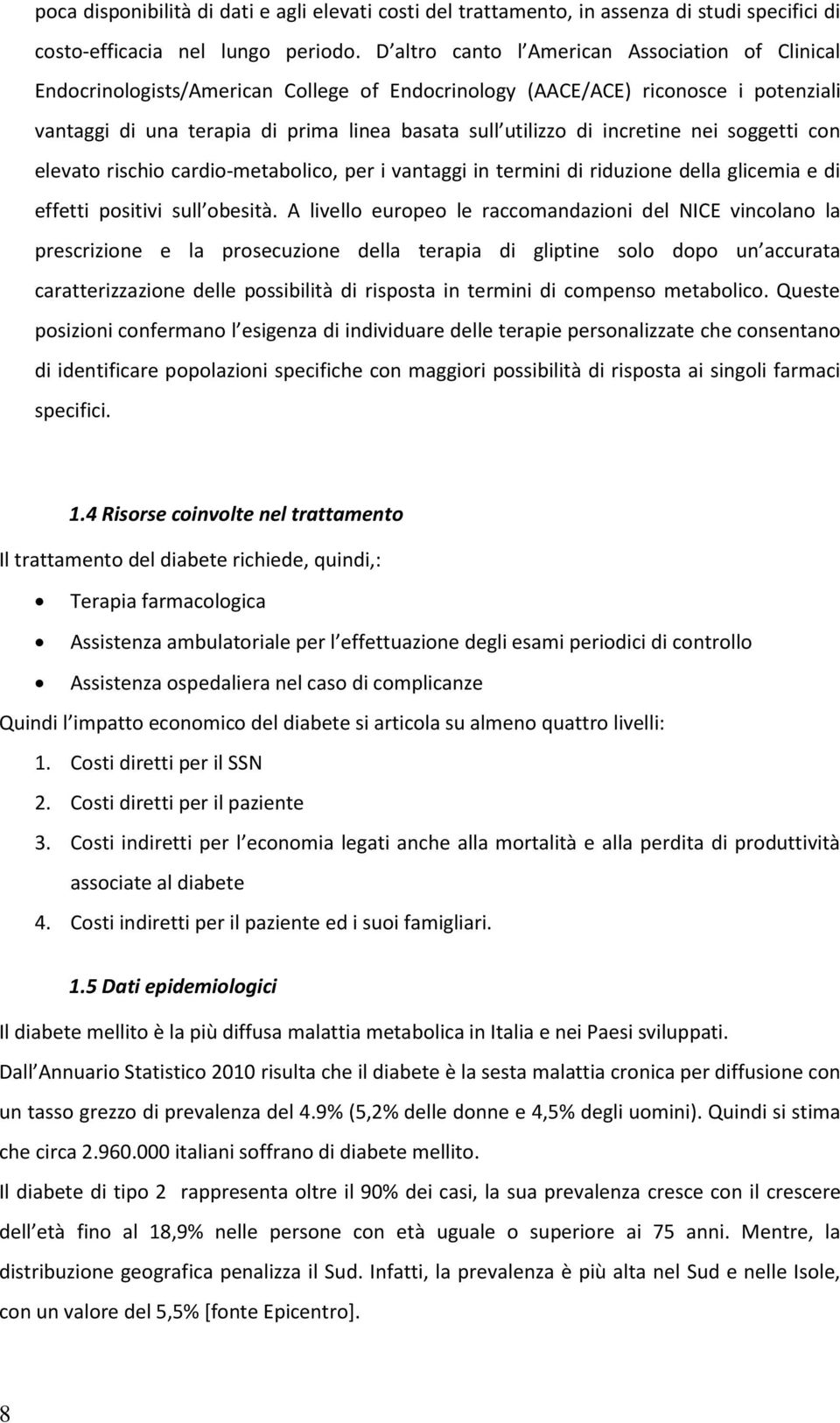 incretine nei soggetti con elevato rischio cardio-metabolico, per i vantaggi in termini di riduzione della glicemia e di effetti positivi sull obesità.