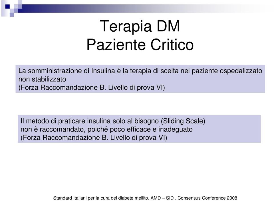 Livello di prova VI) Il metodo di praticare insulina solo al bisogno (Sliding Scale) non è raccomandato,