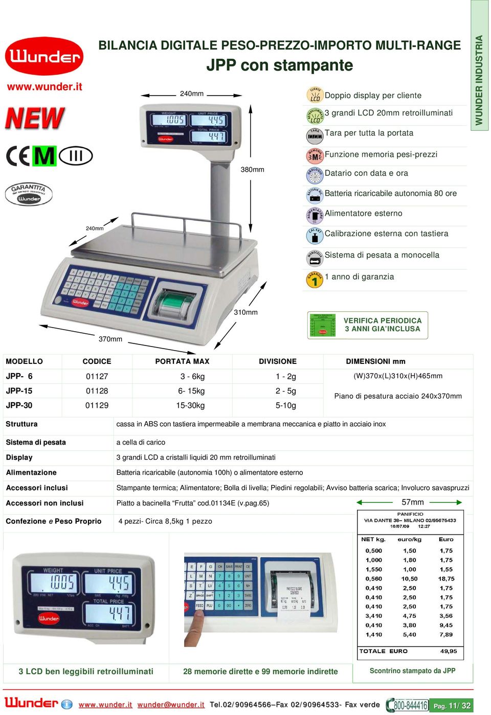 con data e ora Batteria ricaricabile autonomia 80 ore Alimentatore esterno 240mm Sistema di pesata a monocella 1 anno di garanzia 370mm 310mm VERIFICA PERIODICA 3 ANNI GIA INCLUSA JPP- 6 01127 3-6kg