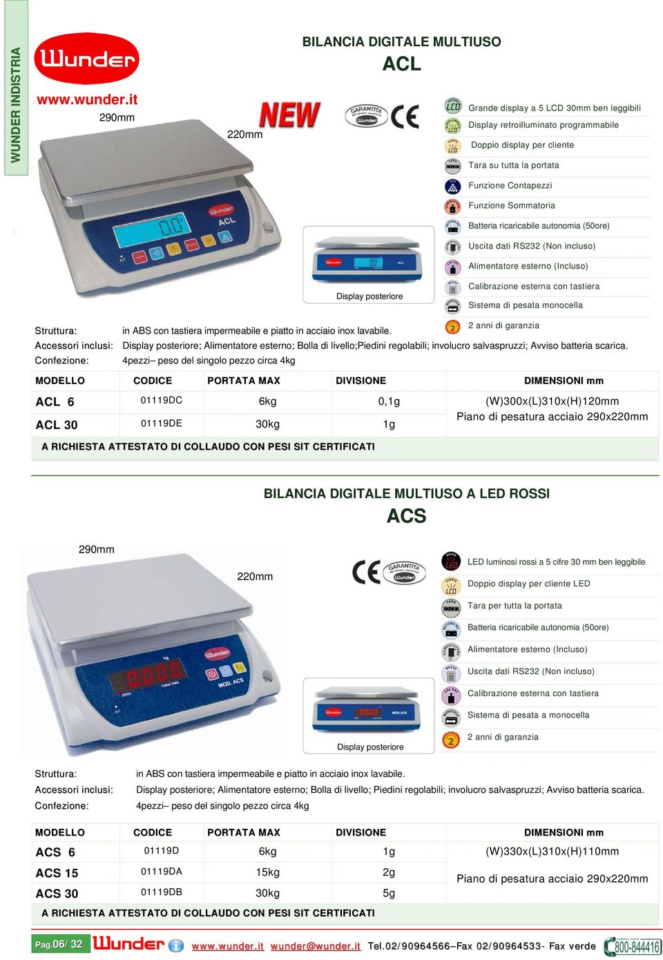 Funzione Sommatoria Batteria ricaricabile autonomia (50ore) Uscita dati RS232 (Non incluso) Alimentatore esterno (Incluso) Display posteriore Sistema di pesata monocella Confezione: in ABS con