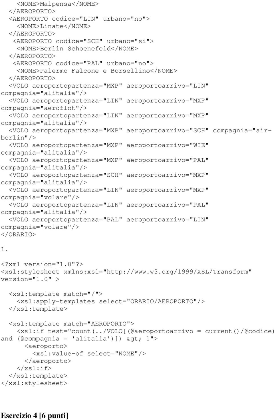compagnia="aeroflot"/> <VOLO aeroportopartenza="lin" aeroportoarrivo="mxp" <VOLO aeroportopartenza="mxp" aeroportoarrivo="sch" compagnia="airberlin"/> <VOLO aeroportopartenza="mxp"
