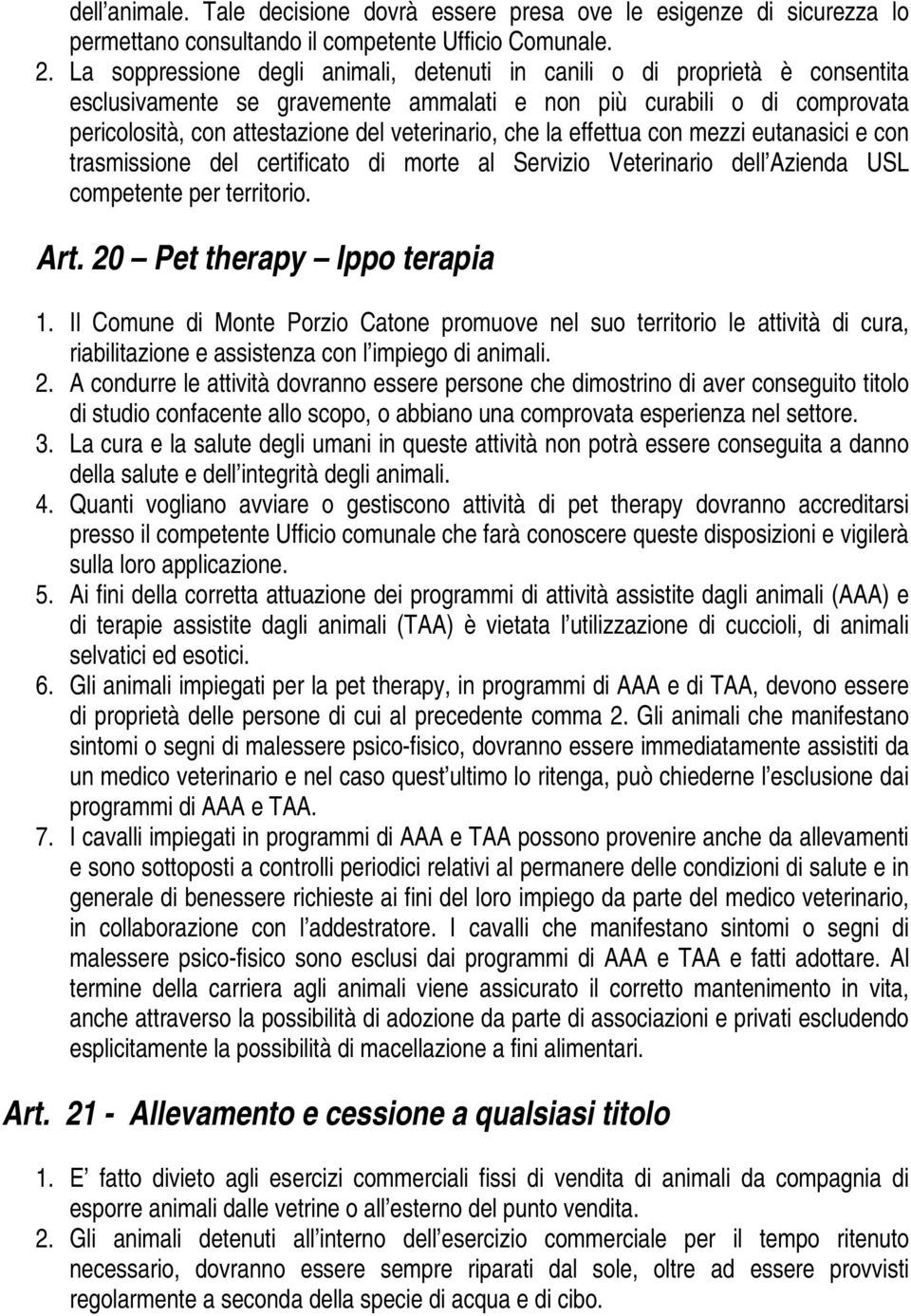 che la effettua con mezzi eutanasici e con trasmissione del certificato di morte al Servizio Veterinario dell Azienda USL competente per territorio. Art. 20 Pet therapy Ippo terapia 1.