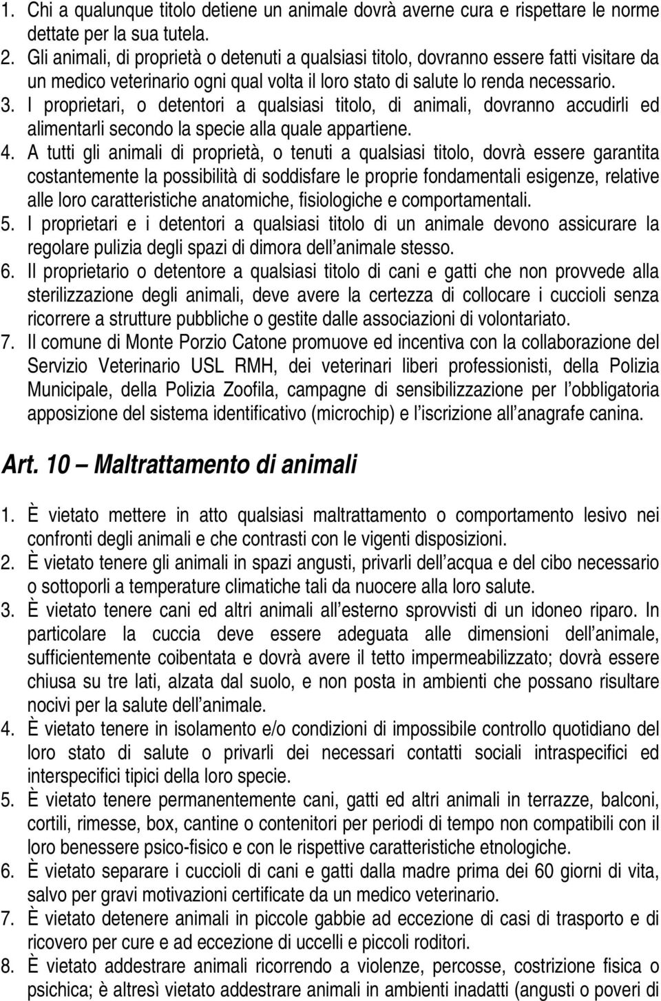 I proprietari, o detentori a qualsiasi titolo, di animali, dovranno accudirli ed alimentarli secondo la specie alla quale appartiene. 4.