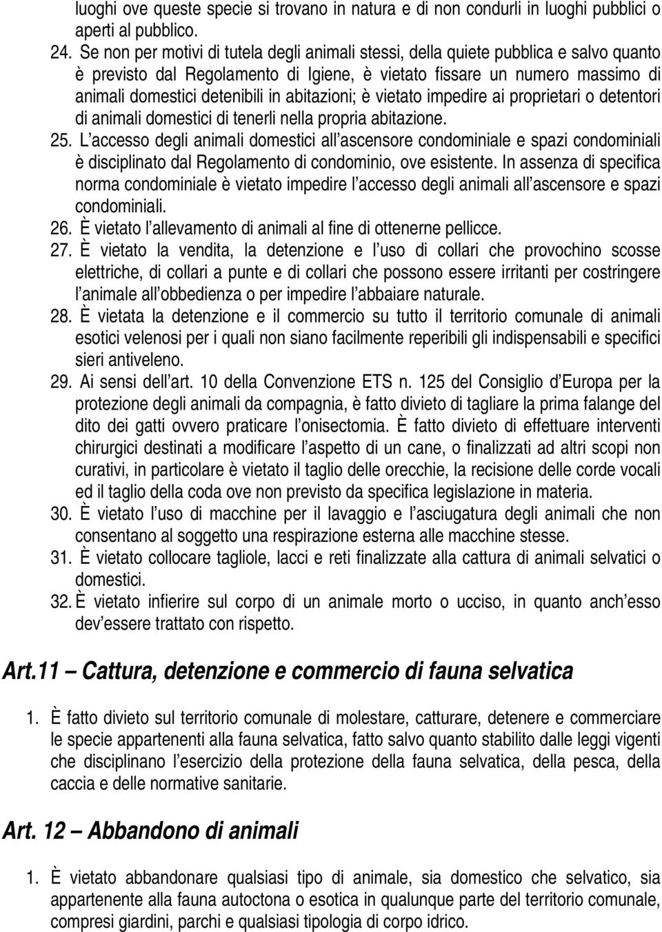 abitazioni; è vietato impedire ai proprietari o detentori di animali domestici di tenerli nella propria abitazione. 25.