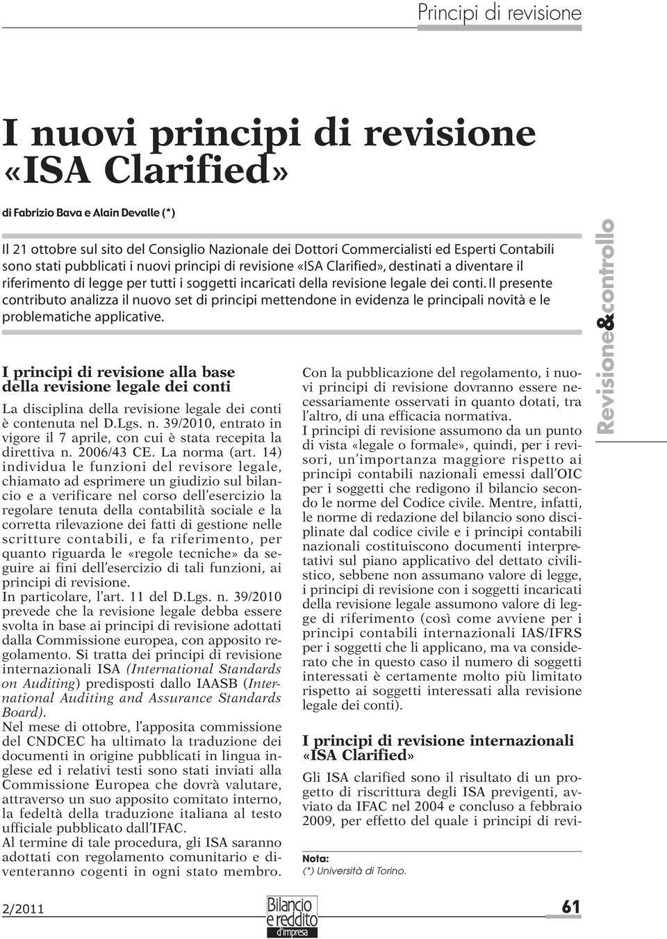 Il presente contributo analizza il nuovo set di principi mettendone in evidenza le principali novità e le problematiche applicative.