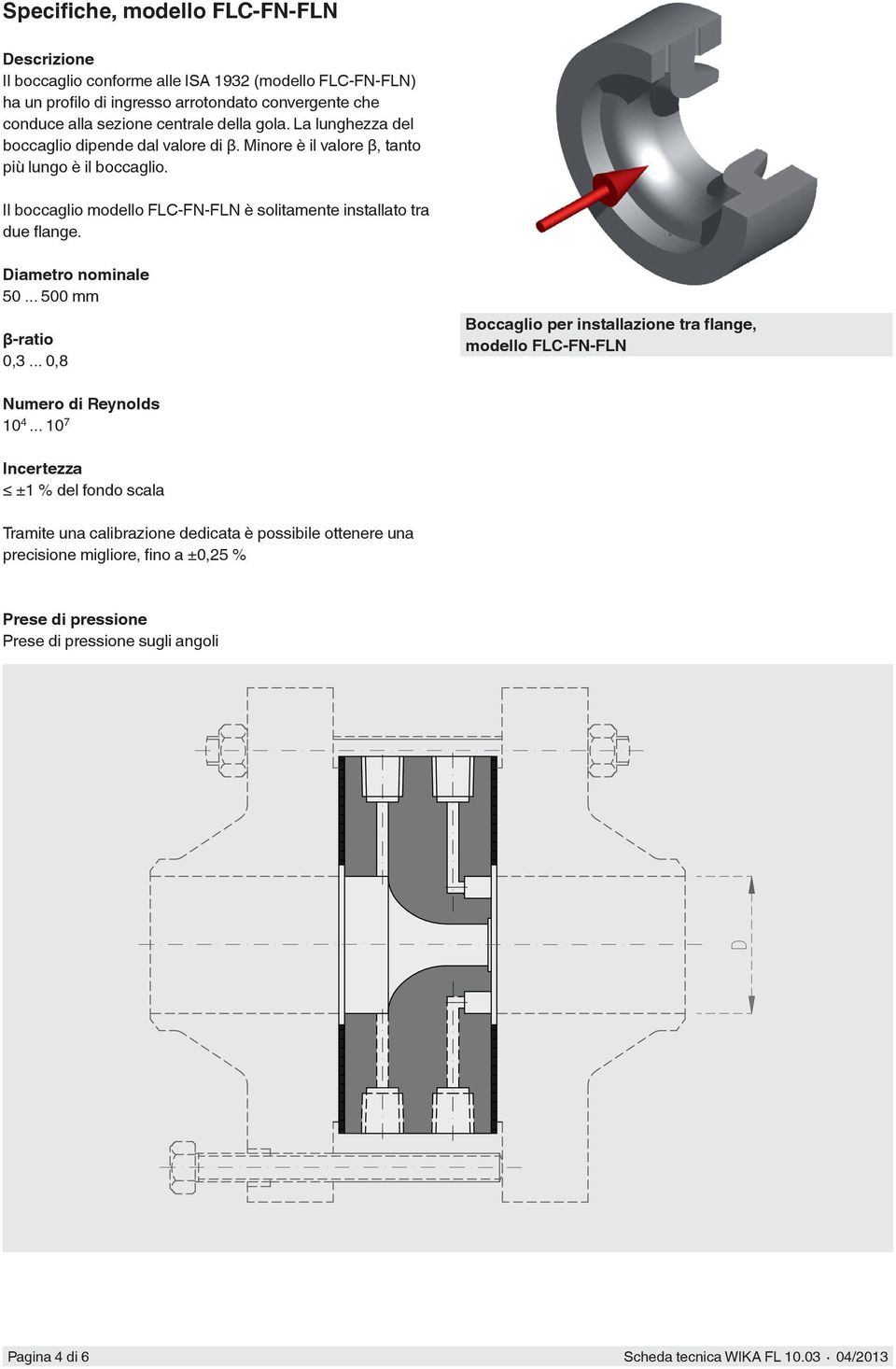 Diametro nominale 50... 500 mm β-ratio 0,3... 0,8 Boccaglio per installazione tra flange, modello FLC-FN-FLN Numero di Reynolds 10 4.