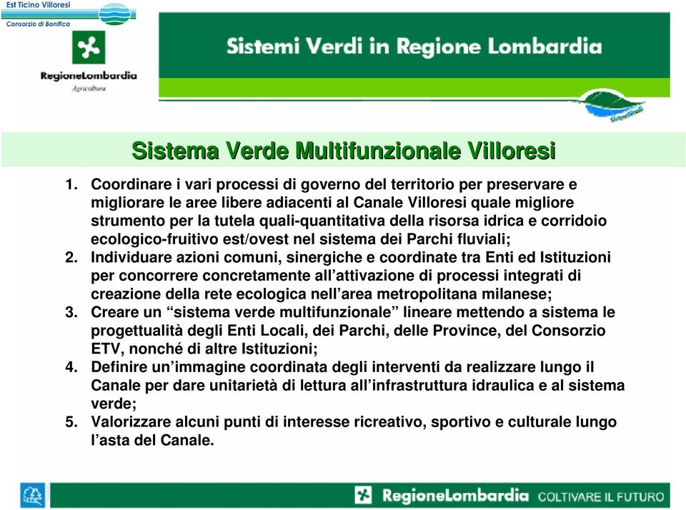 idrica e corridoio ecologico-fruitivo est/ovest nel sistema dei Parchi fluviali; 2.