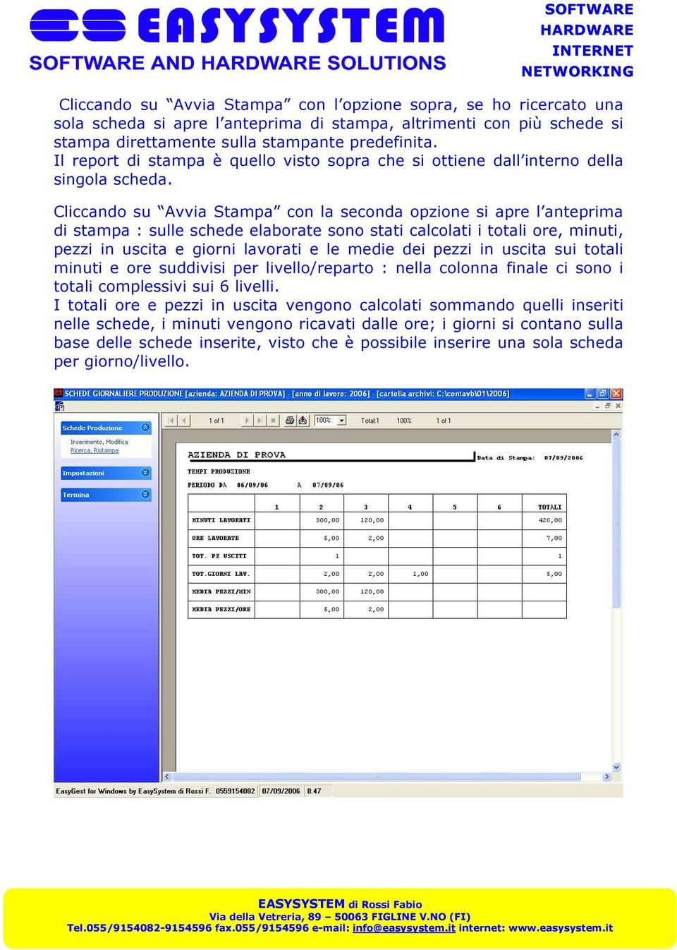 Cliccando su Avvia Stampa con la seconda opzione si apre l anteprima di stampa : sulle schede elaborate sono stati calcolati i totali ore, minuti, pezzi in uscita e giorni lavorati e le medie dei