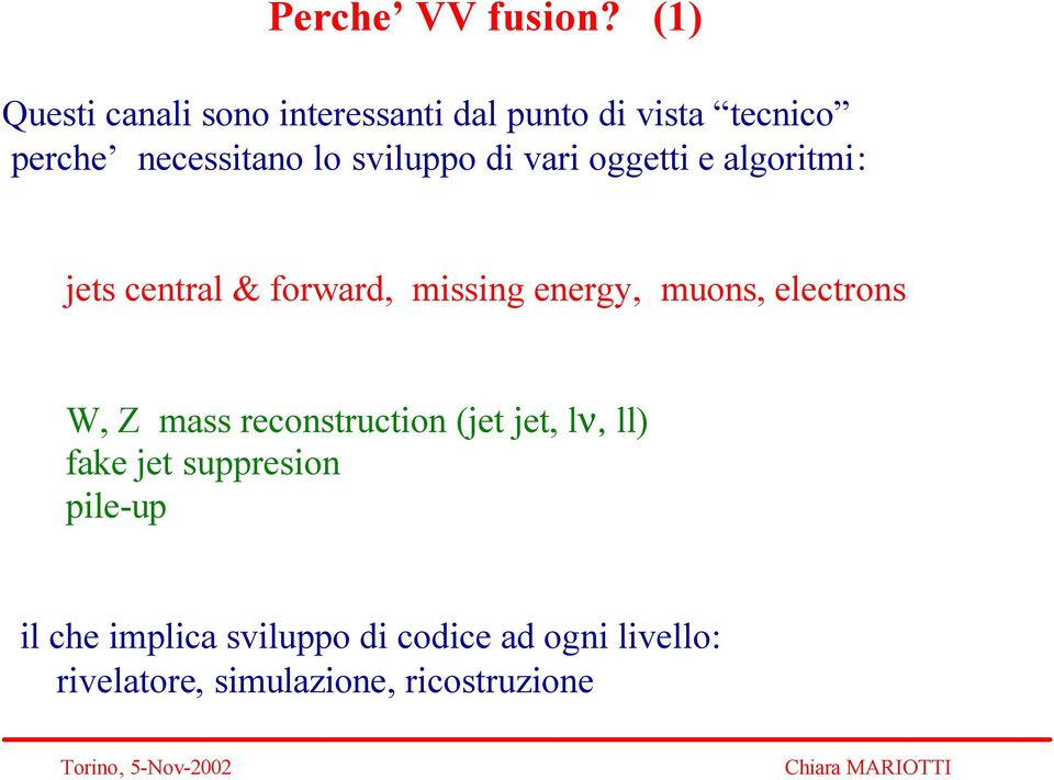 sviluppo di vari oggetti e algoritmi: jets central & forward, missing energy, muons,