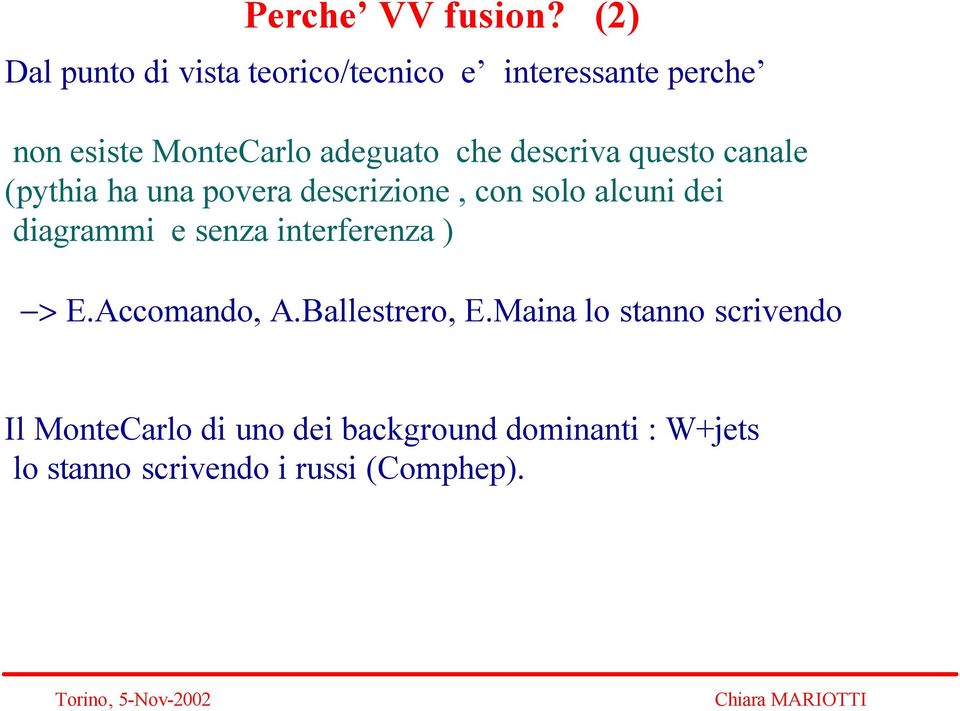 che descriva questo canale (pythia ha una povera descrizione, con solo alcuni dei diagrammi e