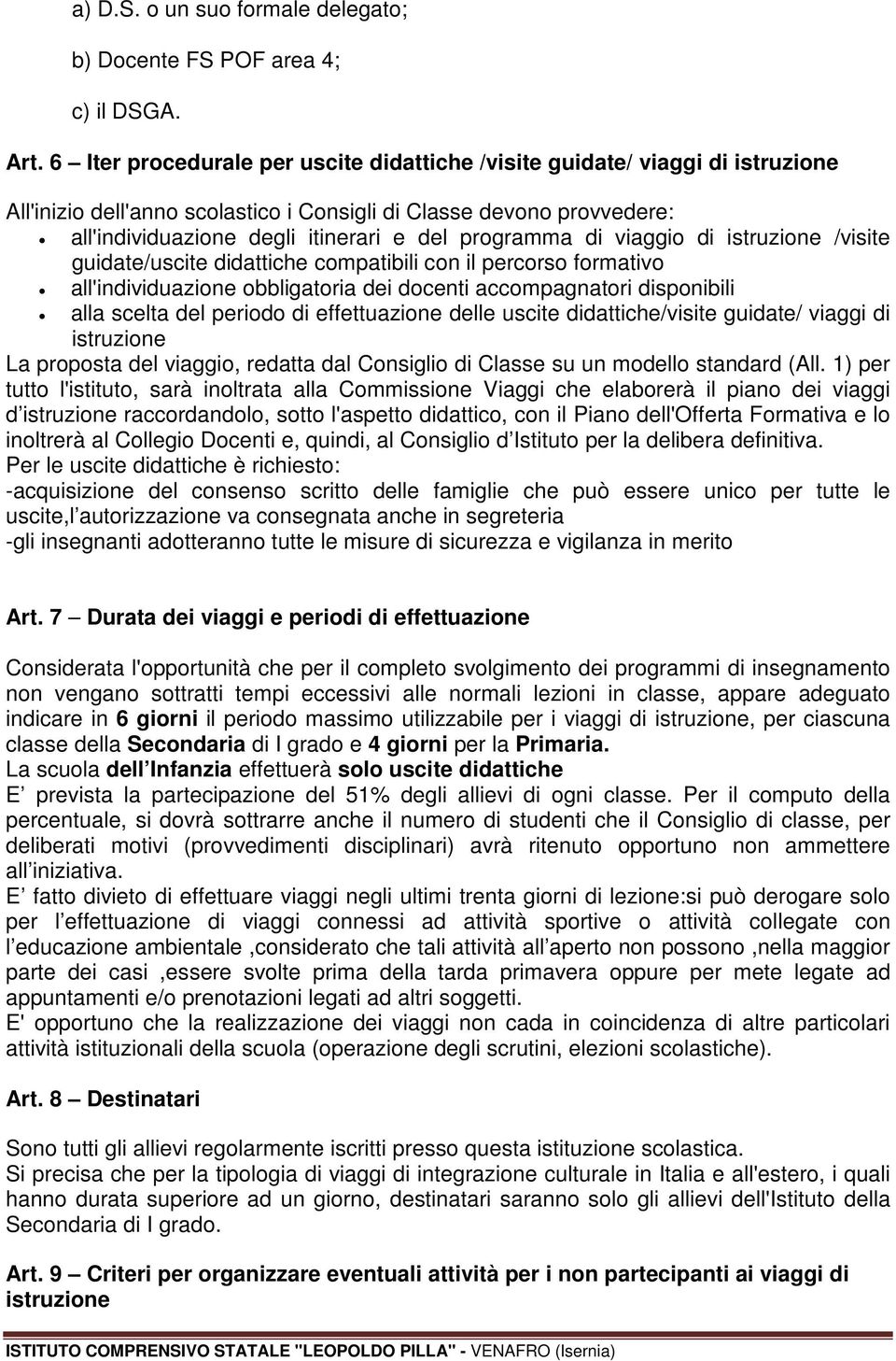 programma di viaggio di istruzione /visite guidate/uscite didattiche compatibili con il percorso formativo all'individuazione obbligatoria dei docenti accompagnatori disponibili alla scelta del