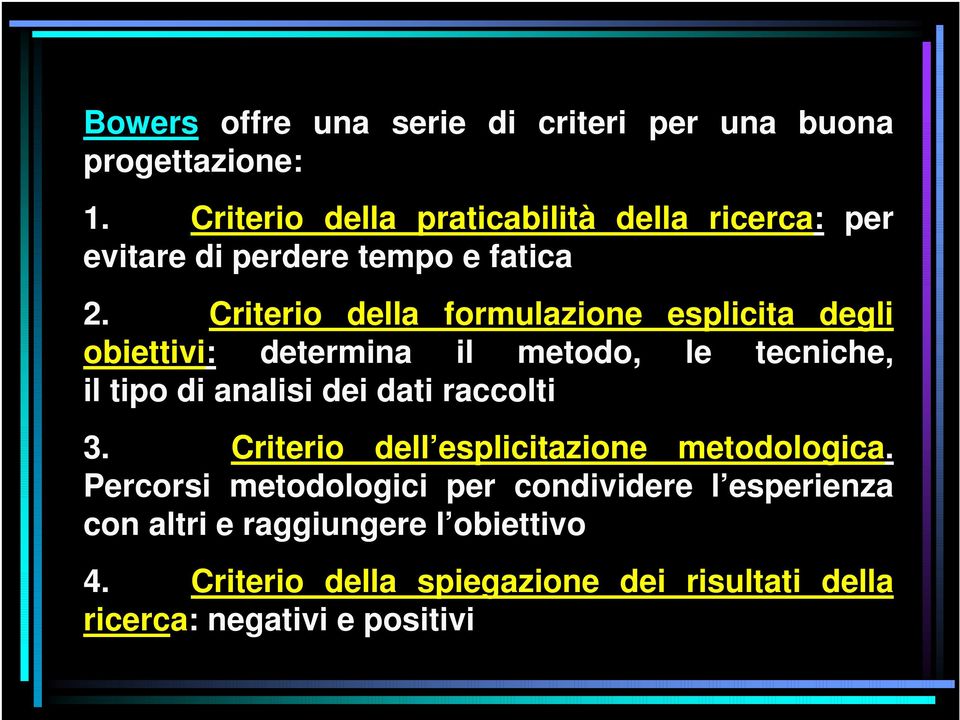 Criterio della formulazione esplicita degli obiettivi: determina il metodo, le tecniche, il tipo di analisi dei dati