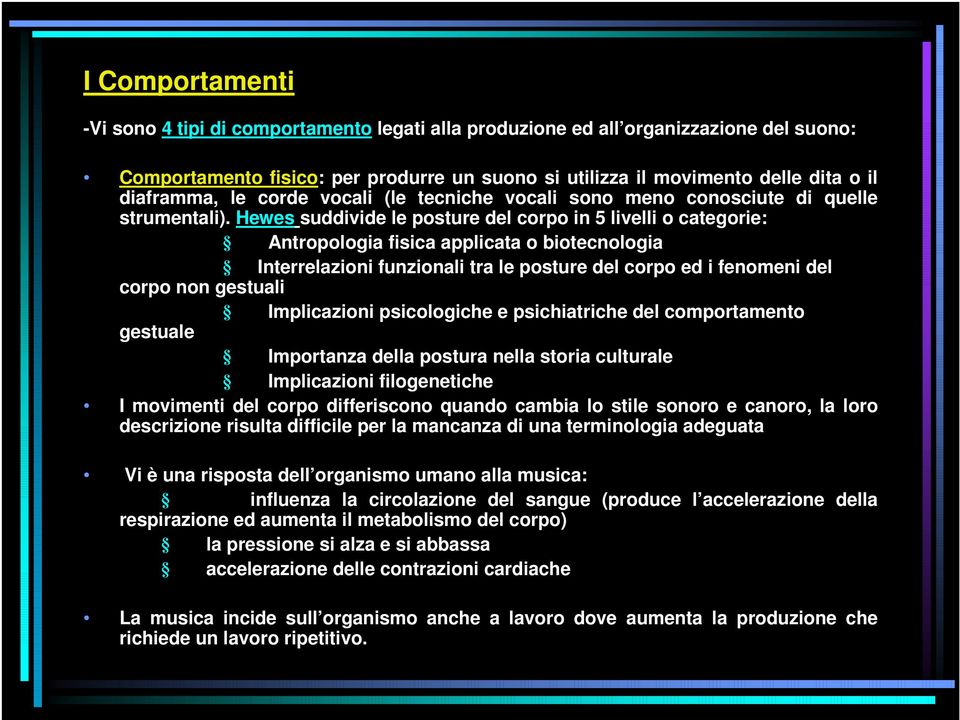 Hewes suddivide le posture del corpo in 5 livelli o categorie: Antropologia fisica applicata o biotecnologia Interrelazioni funzionali tra le posture del corpo ed i fenomeni del corpo non gestuali