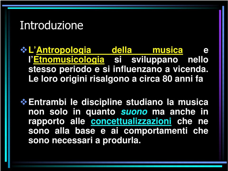 Le loro origini risalgono a circa 80 anni fa Entrambi le discipline studiano la musica