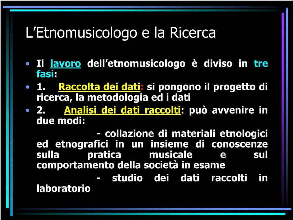 Analisi dei dati raccolti: può avvenire in due modi: - collazione di materiali etnologici ed