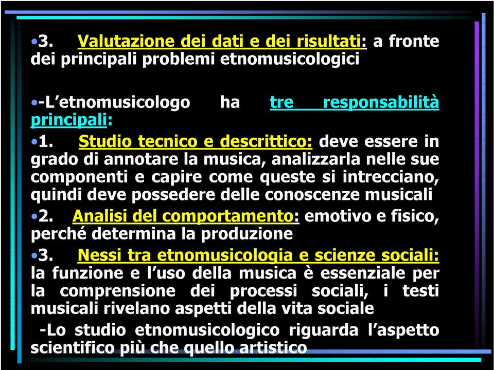 conoscenze musicali 2. Analisi del comportamento: emotivo e fisico, perché determina la produzione 3.