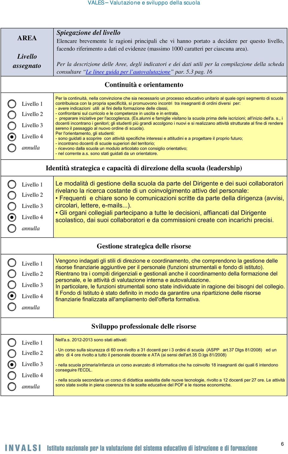 Per la descrizione delle Aree, degli indicatori e dei dati utili per la compilazione della scheda consultare Le linee guida per l