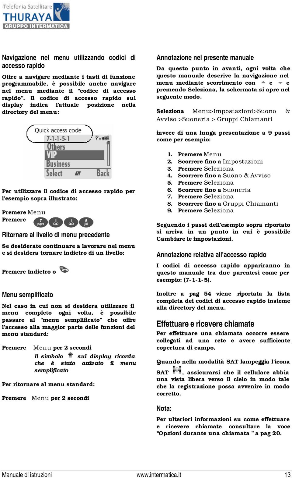 navigazione nel menu mediante scorrimento con e e premendo Seleziona, la schermata si apre nel seguente modo.