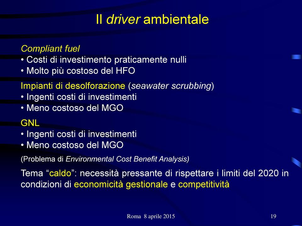 investimenti Meno costoso del MGO (Problema di Environmental Cost Benefit Analysis) Tema caldo : necessità