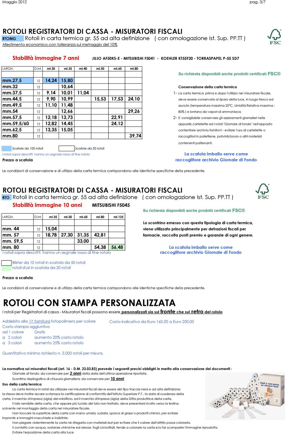 50 ml.60 ml.80 Su richiesta disponibili anche prodotti certificati FSC mm.27,5 12 14,24 15,80 mm.32 12 10,64 Conservazione della carta termica mm.