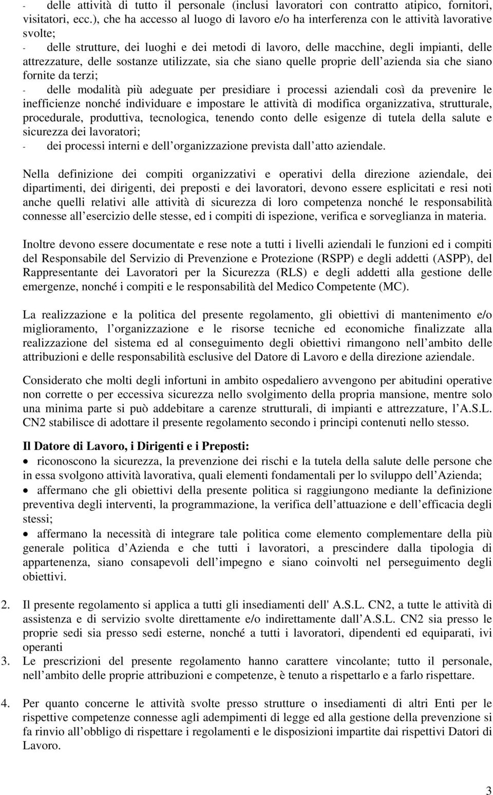 delle sostanze utilizzate, sia che siano quelle proprie dell azienda sia che siano fornite da terzi; - delle modalità più adeguate per presidiare i processi aziendali così da prevenire le