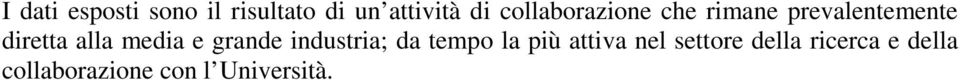 media e grande industria; da tempo la più attiva nel