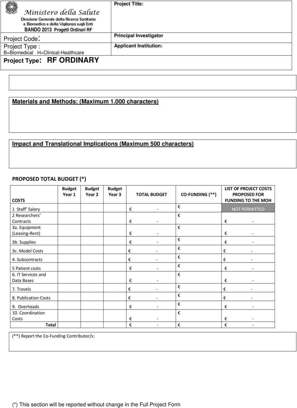 3 TOTAL BUDGET CO FUNDING (**) LIST OF PROJECT COSTS PROPOSED FOR FUNDING TO THE MOH COSTS 1 Staff Salary NOT PERMITTED 2 Researchers Contracts 3a.