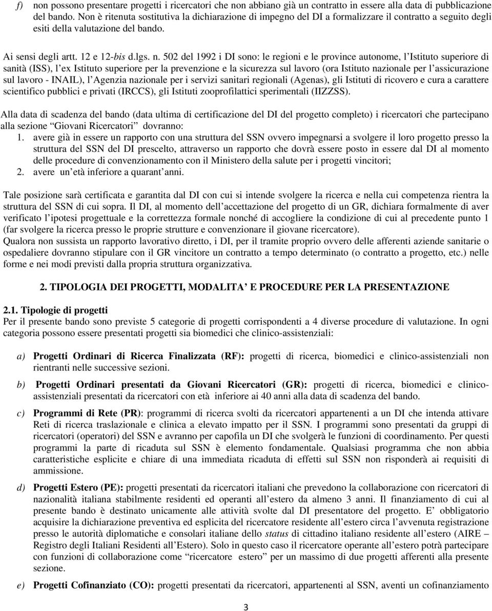 502 del 1992 i DI sono: le regioni e le province autonome, l Istituto superiore di sanità (ISS), l ex Istituto superiore per la prevenzione e la sicurezza sul lavoro (ora Istituto nazionale per l